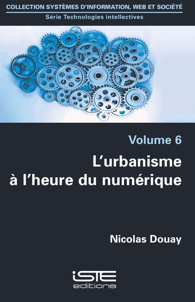 Couverture du livre « L’urbanisme à l’heure du numérique », 2018, iSTE Éditions, 184p. Crédits photo : Nicolas Douay, 2018